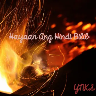 Hayaan Ang Hindi Bilib by YNKS