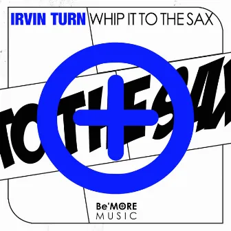 Whip It to the Sax by Irvin Turn