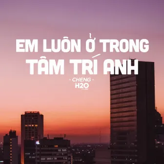 Em Luôn Ở Trong Tâm Trí Anh (Lofi Ver.) by Cheng