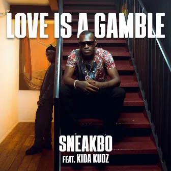 Love Is A Gamble by Sneakbo