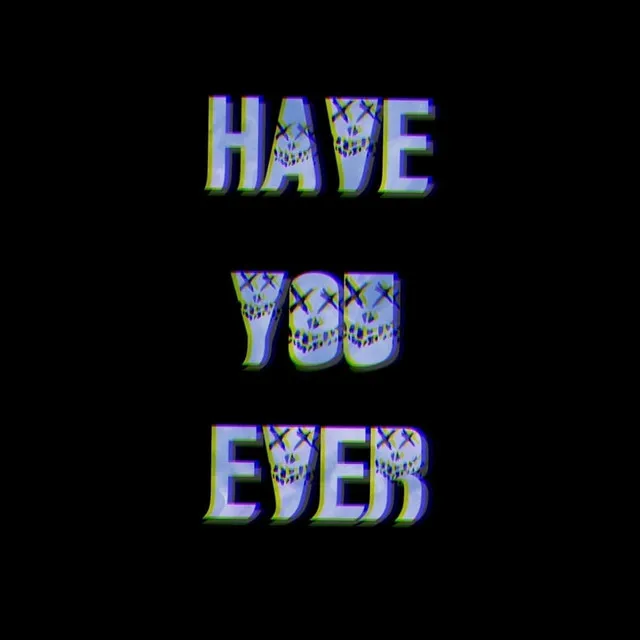 Have You Ever