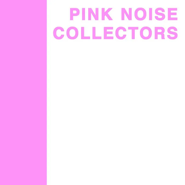 Pink Noise Collectors