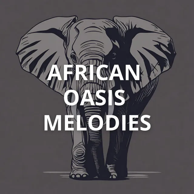 African Oasis Melodies: Dawn of Tranquility, Elephant Serenity, Meditative Maasai Melodies