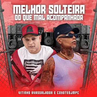 Melhor Solteira do Que Mal Acompanhada by Coyote DjMpc