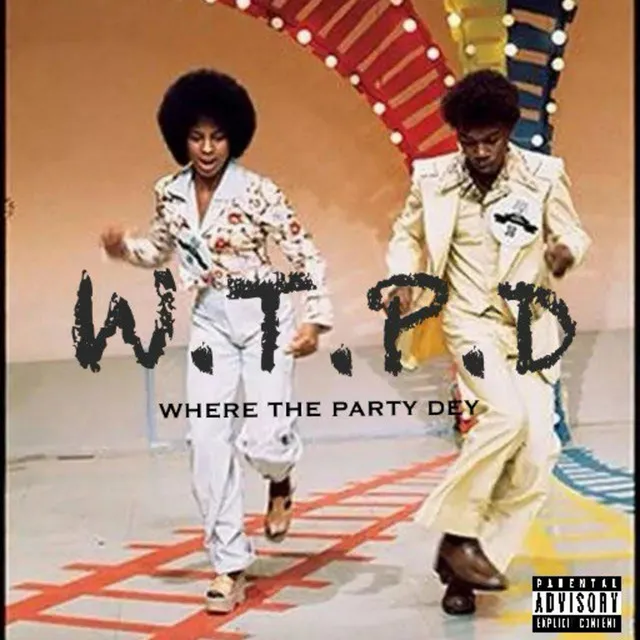 W.T.P.D ( Where The Party Dey )