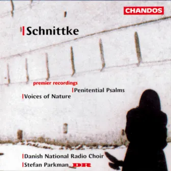 Schnittke: Penitential Psalms & Voices of Nature by Danish National Symphony Choir