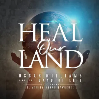 Heal Our Land by Oscar Williams and the Band of Life