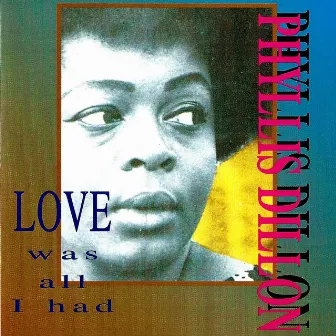 Love Was All I Had by Phyllis Dillon