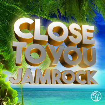 Close to You by Jamrock