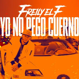 Yo No Pego Cuerno by Freily eL F'