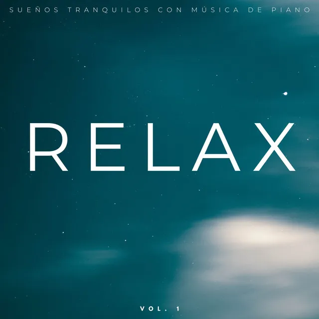 Relax: Sueños Tranquilos Con Música De Piano Vol. 1