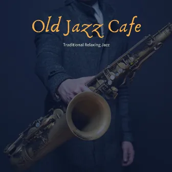 Traditional Relaxing Jazz by Old Jazz Cafe