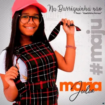 Na Barriguinha Não #Maju by Maria Julia