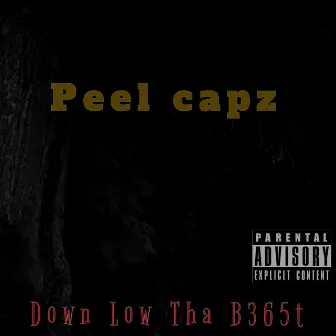 Peel Capz by Down Low Tha B365t