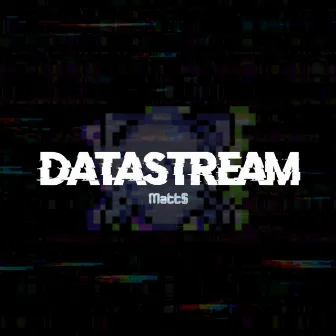 Datastream by Matt$