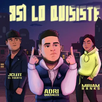 Asi Lo Quisiste by Adri Querales