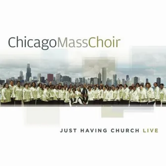 Just Having Church Live by Chicago Mass Choir