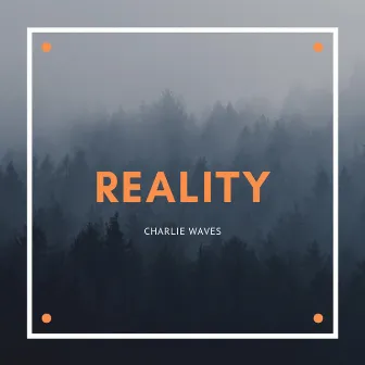 Reality by Charlie Waves