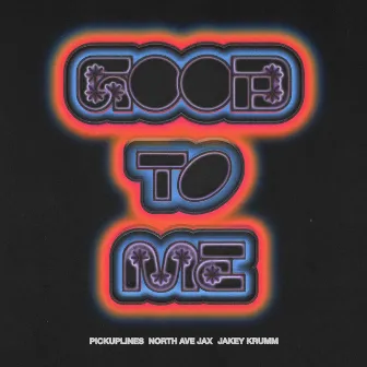 good to me by Jakey KRUMM