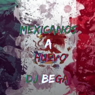 Mexicanos a Huevo by Dj Bega