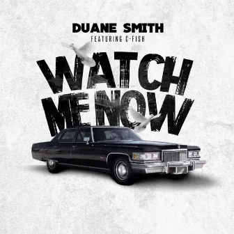 Watch Me Now by Duane Smith