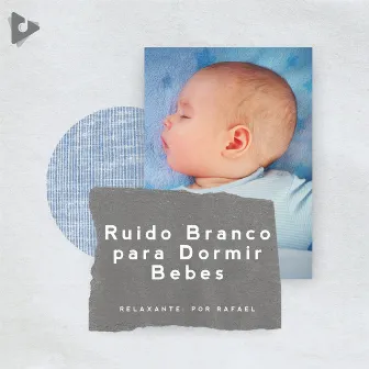 Ruído Branco para Dormir Bebês by Ruído Branco para Bebê