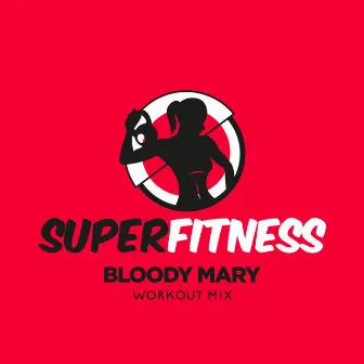 Bloody Mary (Workout Mix) by SuperFitness