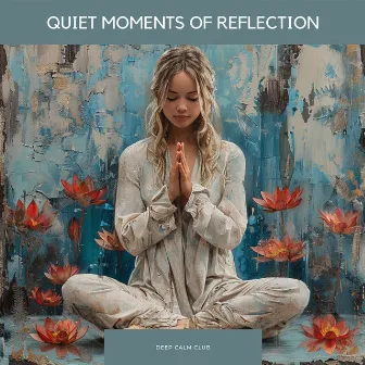 Quiet Moments of Reflection by Deep Calm Club