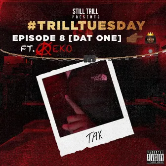 Dat One (Trill Tuesday S1 Ep8) [feat. Keko] by Tax