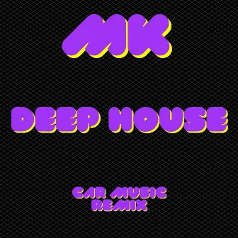 Deep House 2 (Car Music Remix) by MK