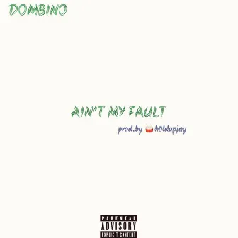 Ain't My Fault by Dombino