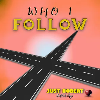 Who I Follow by Just Robert