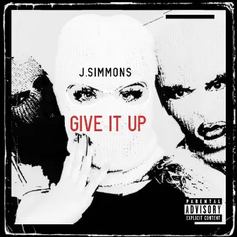 Give It Up by J.Simmons