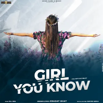 Girl You Know by Ebadat Bhat