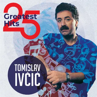 25 Greatest Hits by Tomislav Ivčić