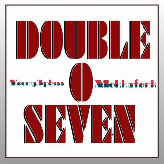 Double O Seven by Young3plass