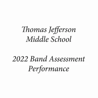 Thomas Jefferson Middle School 2022 Band Assessment Performance by 