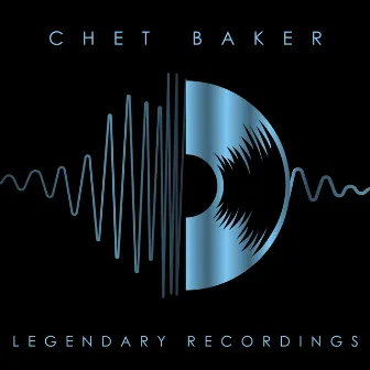 Legendary Recordings: Chet Baker by Chet Baker