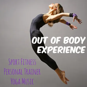 Out of Body Experience - Sport Fitness Personal Trainer Yoga Music, Reggaeton Deep House Motivational Sounds by Sport Music Fitness Personal Trainer