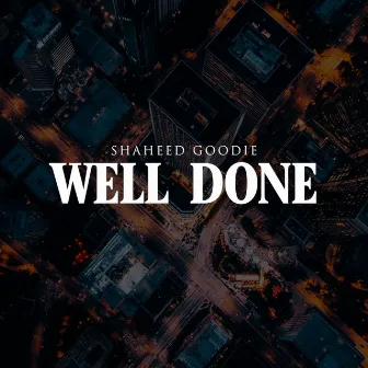 Well Done by Shaheed Goodie