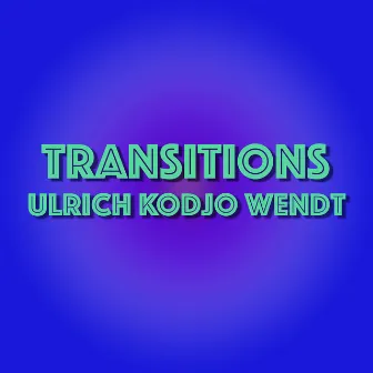 Transitions by Ulrich Kodjo Wendt