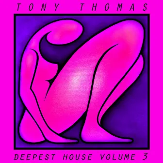 Tony Thomas Deepest House, Vol. 3 by Tony Thomas