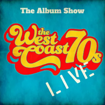 The West Coast 70's (Live) by The Album Show