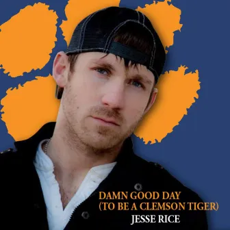 Damn Good Day (To Be A Clemson Tiger) - Single by Jesse Rice