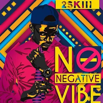 No Negative Vibe by 2skiii