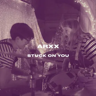 Stuck On You by ARXX