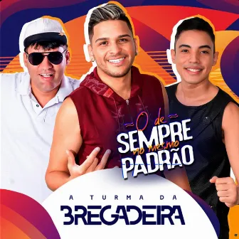 O de Sempre no Mesmo Padrão by Turma da Bregadeira