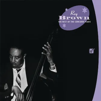 Ray Brown: The Best Of the Concord Years by Ray Brown