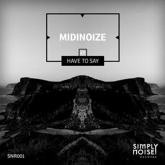 Have To Say by Midinoize