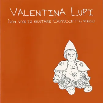 Non voglio restare cappuccetto rosso by Valentina Lupi